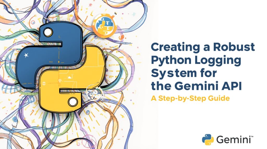 Creating a Robust Python Logging System for the Gemini API: A Step-by-Step Guide