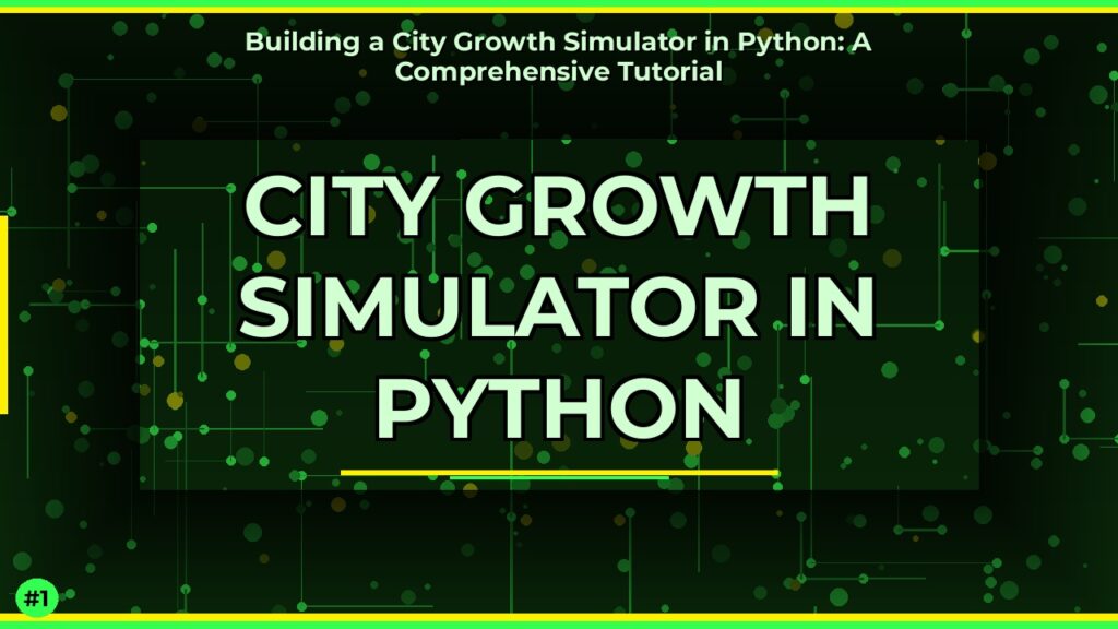 Building a City Growth Simulator in Python: A Comprehensive Tutorial