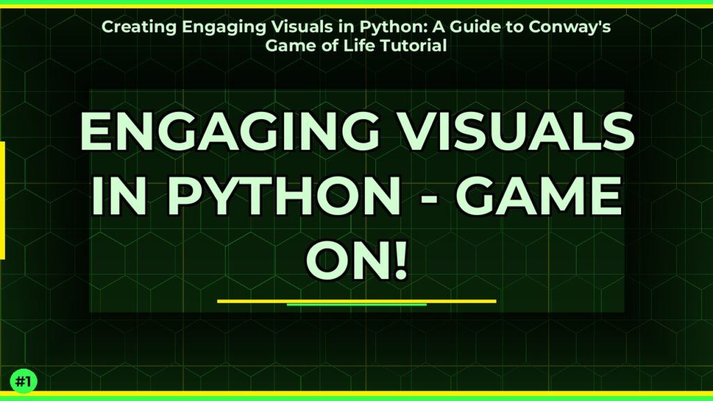 Creating Engaging Visuals in Python: A Guide to Conway's Game of Life Tutorial