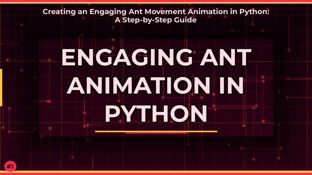 Creating an Engaging Ant Movement Animation in Python: A Step-by-Step Guide